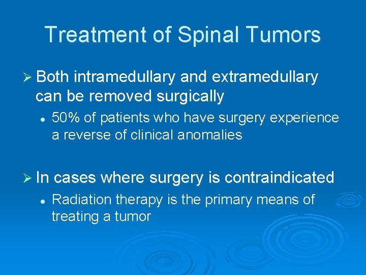 Treatment of Spinal Tumors Ø Both intramedullary and extramedullary can be removed surgically l