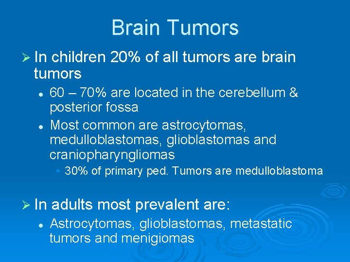 Brain Tumors Ø In children 20% of all tumors are brain tumors l l
