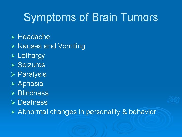 Symptoms of Brain Tumors Headache Ø Nausea and Vomiting Ø Lethargy Ø Seizures Ø