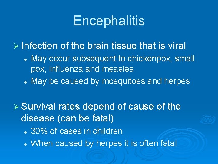 Encephalitis Ø Infection of the brain tissue that is viral l l May occur