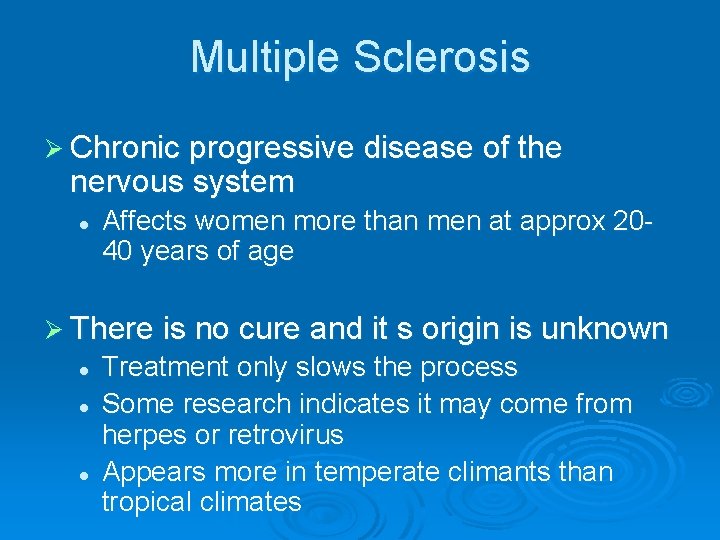 Multiple Sclerosis Ø Chronic progressive disease of the nervous system l Affects women more