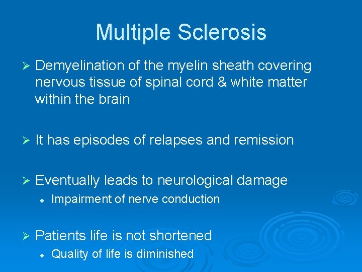 Multiple Sclerosis Ø Demyelination of the myelin sheath covering nervous tissue of spinal cord