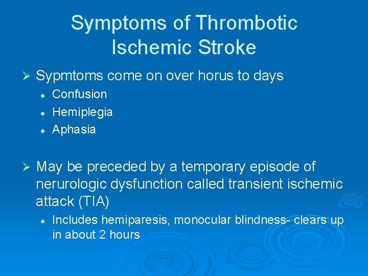 Symptoms of Thrombotic Ischemic Stroke Ø Sypmtoms come on over horus to days l