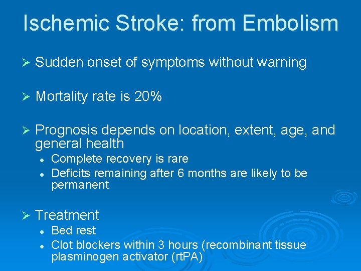 Ischemic Stroke: from Embolism Ø Sudden onset of symptoms without warning Ø Mortality rate