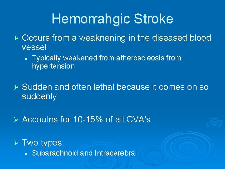 Hemorrahgic Stroke Ø Occurs from a weaknening in the diseased blood vessel l Typically