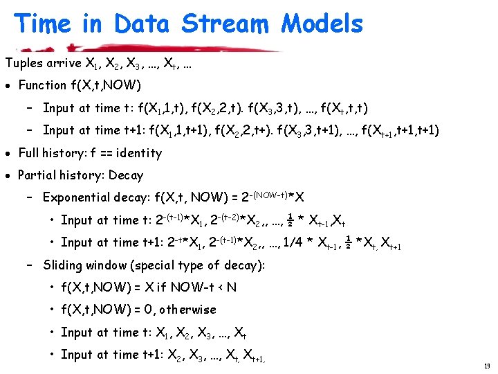 Time in Data Stream Models Tuples arrive X 1, X 2, X 3, …,