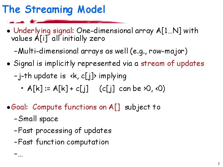 The Streaming Model · Underlying signal: One-dimensional array A[1…N] with values A[i] all initially