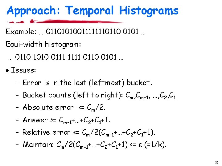 Approach: Temporal Histograms Example: … 01101010011111110110 0101 … Equi-width histogram: … 0110 1010 0111