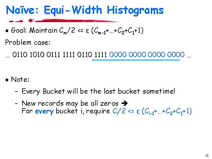 Naïve: Equi-Width Histograms · Goal: Maintain Cm/2 <= ε (Cm-1+…+C 2+C 1+1) Problem case: