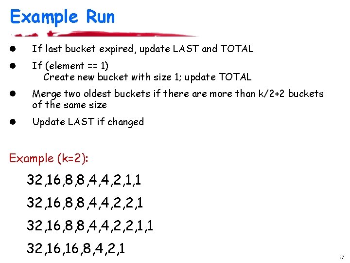 Example Run l If last bucket expired, update LAST and TOTAL l If (element