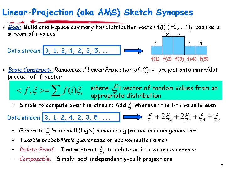 Linear-Projection (aka AMS) Sketch Synopses · Goal: Build small-space summary for distribution vector f(i)