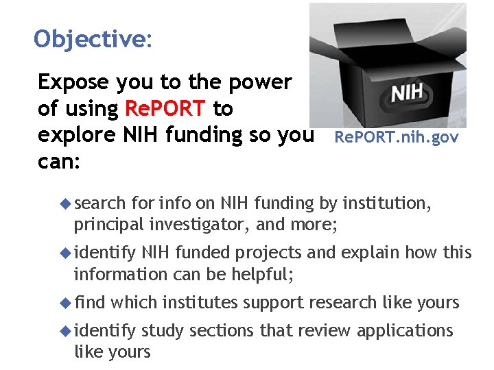 Objective: Expose you to the power of using Re. PORT to explore NIH funding