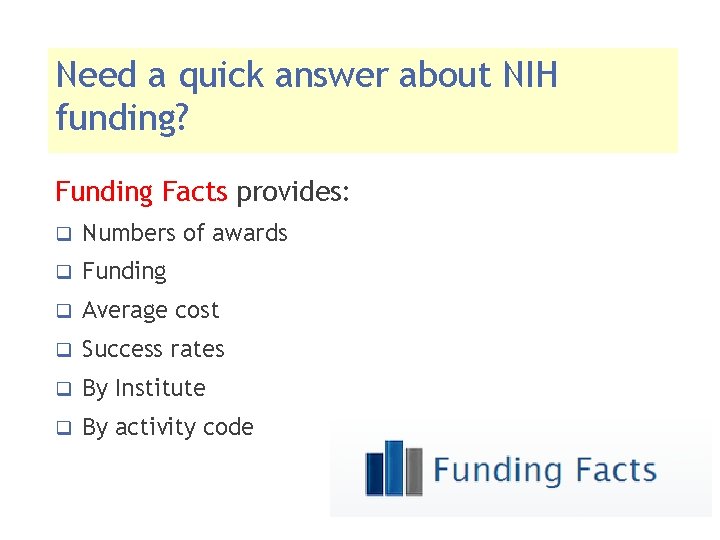 Need a quick answer about NIH funding? Funding Facts provides: q Numbers of awards