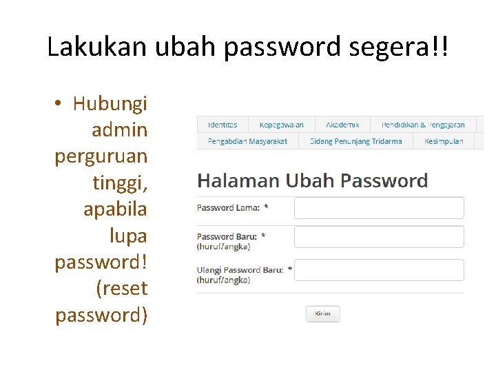Lakukan ubah password segera!! • Hubungi admin perguruan tinggi, apabila lupa password! (reset password)