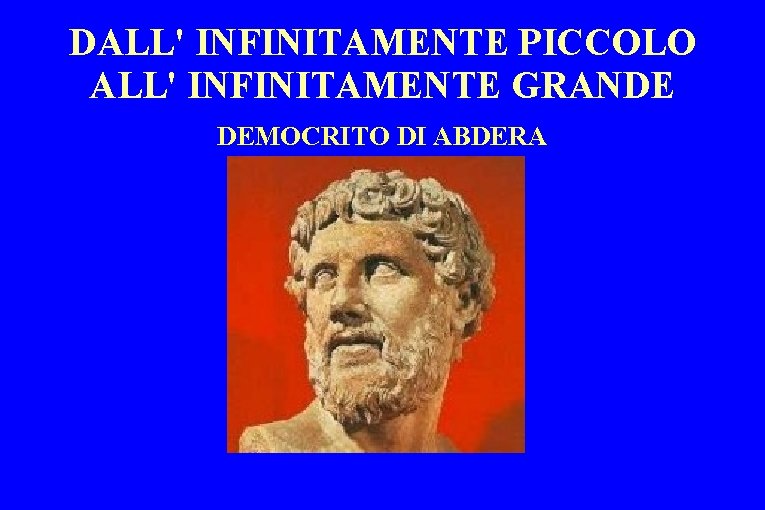 DALL' INFINITAMENTE PICCOLO ALL' INFINITAMENTE GRANDE DEMOCRITO DI ABDERA 