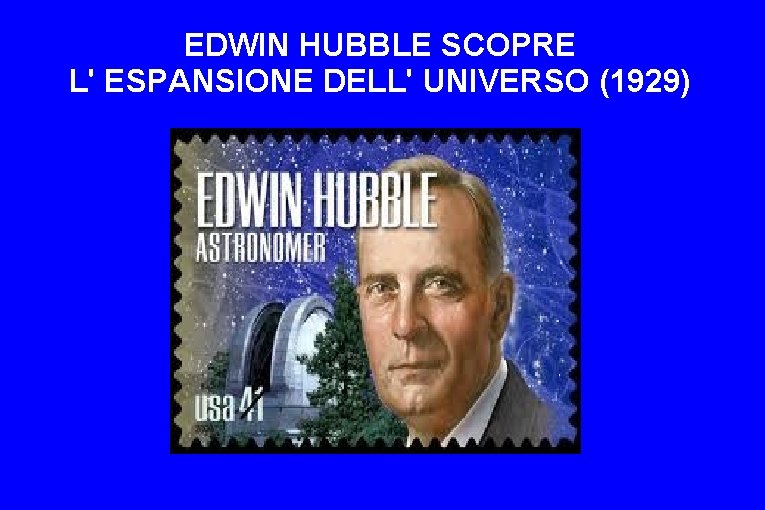 EDWIN HUBBLE SCOPRE L' ESPANSIONE DELL' UNIVERSO (1929) 