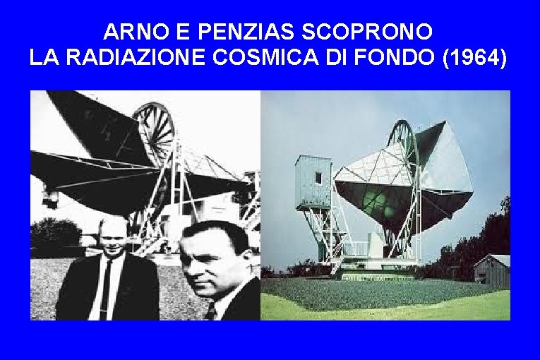 ARNO E PENZIAS SCOPRONO LA RADIAZIONE COSMICA DI FONDO (1964) 