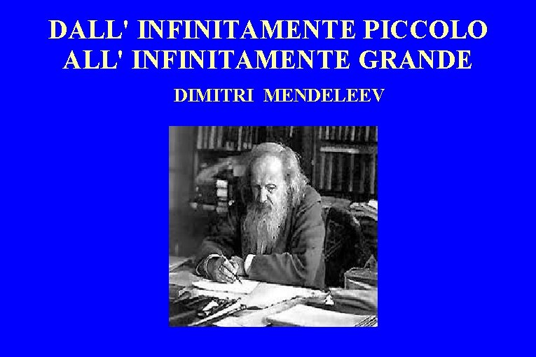 DALL' INFINITAMENTE PICCOLO ALL' INFINITAMENTE GRANDE DIMITRI MENDELEEV 