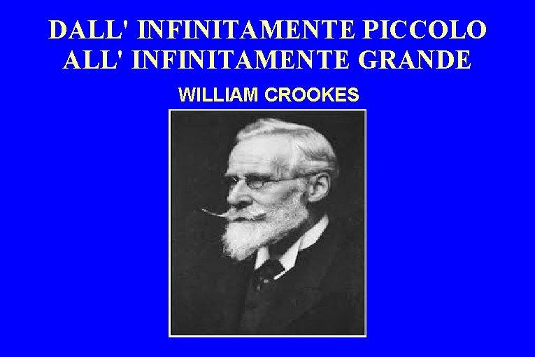 DALL' INFINITAMENTE PICCOLO ALL' INFINITAMENTE GRANDE WILLIAM CROOKES 