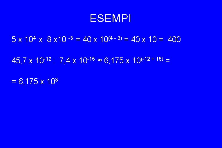 ESEMPI 5 x 104 x 8 x 10 -3 = 40 x 10(4 -
