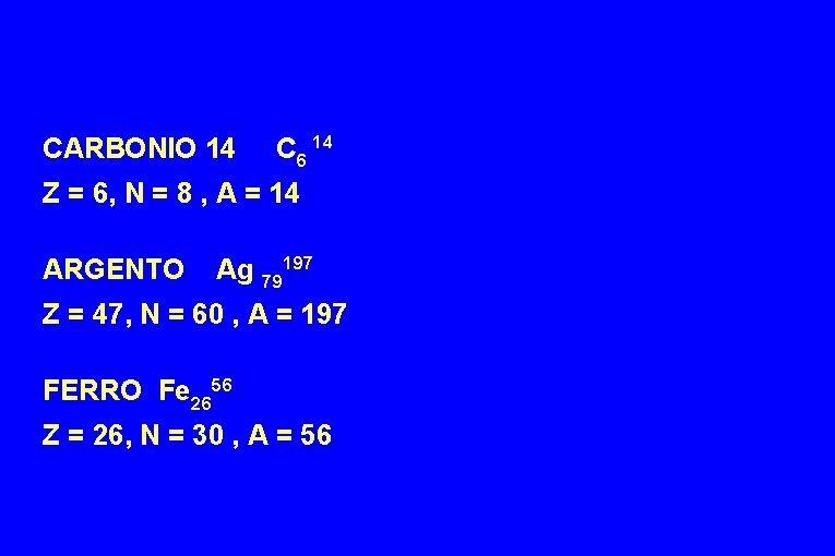 CARBONIO 14 C 6 14 Z = 6, N = 8 , A =