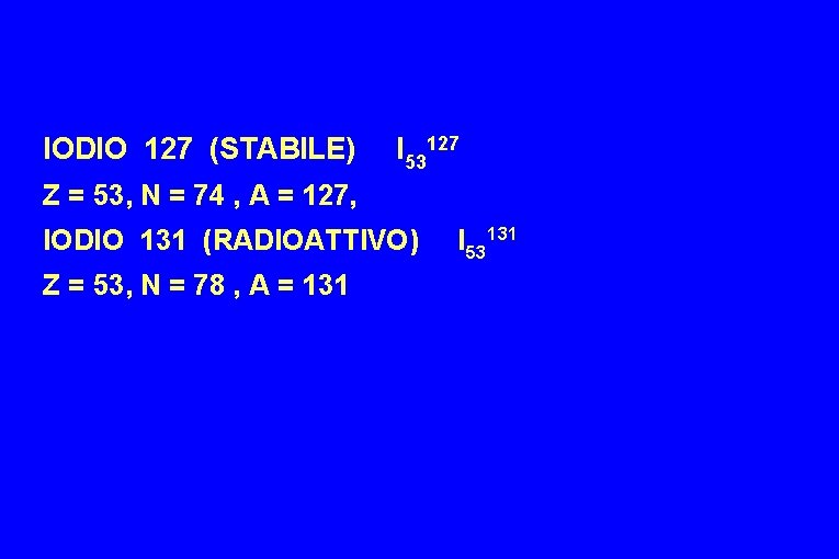 IODIO 127 (STABILE) I 53127 Z = 53, N = 74 , A =