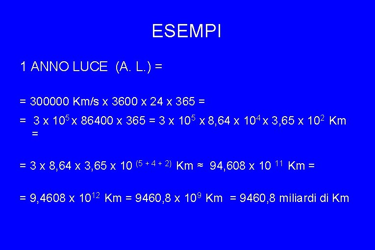 ESEMPI 1 ANNO LUCE (A. L. ) = = 300000 Km/s x 3600 x