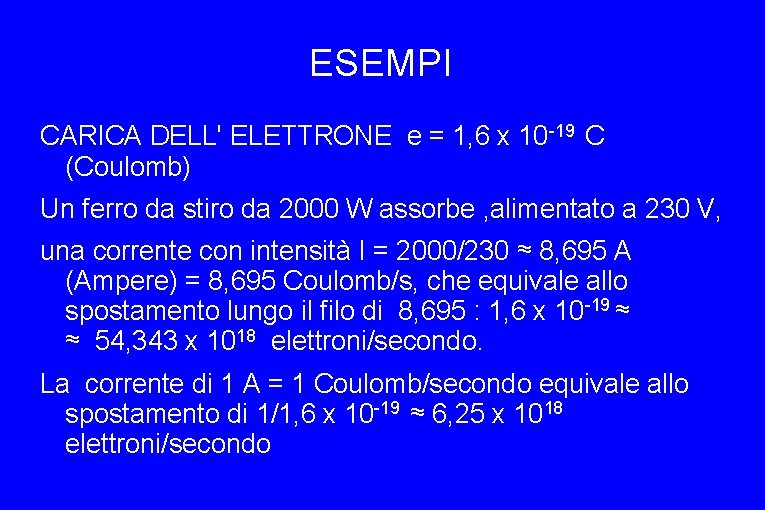 ESEMPI CARICA DELL' ELETTRONE e = 1, 6 x 10 -19 C (Coulomb) Un