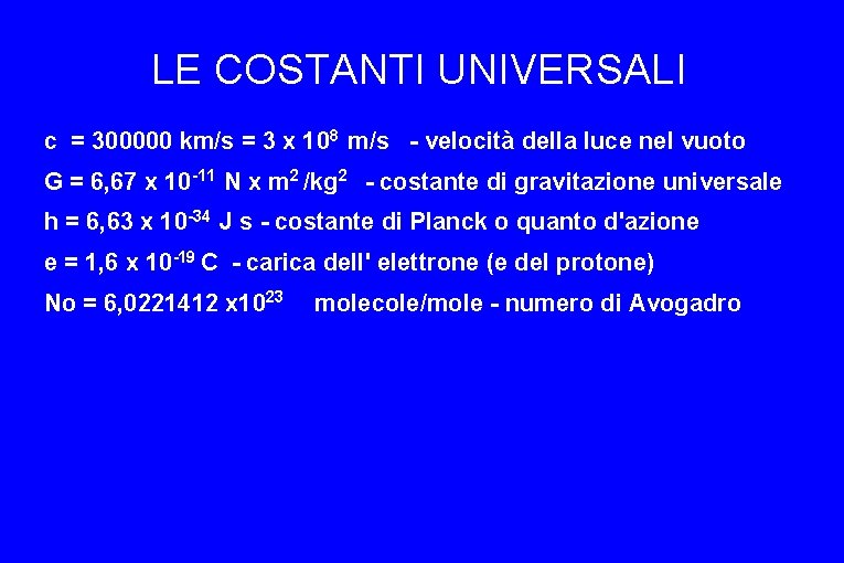 LE COSTANTI UNIVERSALI c = 300000 km/s = 3 x 108 m/s - velocità