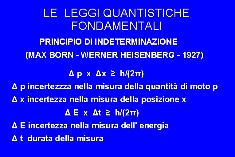 LE LEGGI QUANTISTICHE FONDAMENTALI PRINCIPIO DI INDETERMINAZIONE (MAX BORN - WERNER HEISENBERG - 1927)