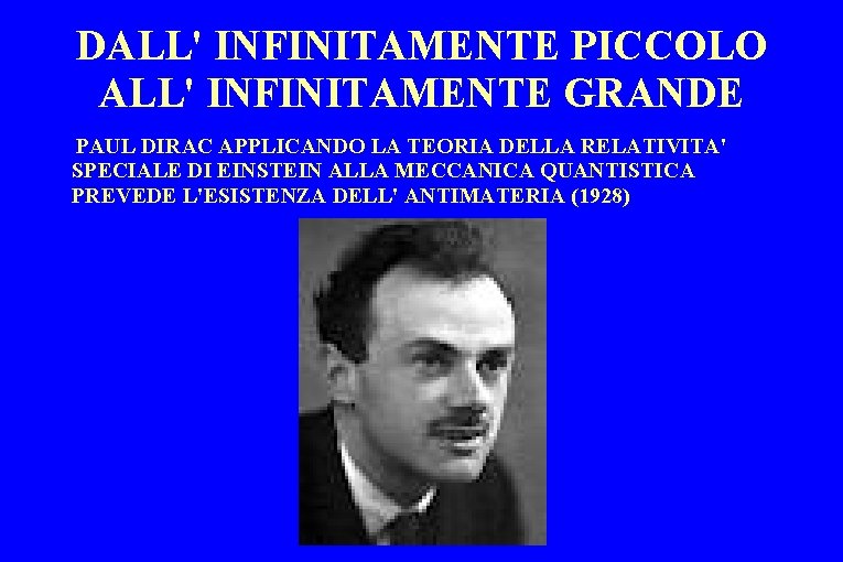 DALL' INFINITAMENTE PICCOLO ALL' INFINITAMENTE GRANDE PAUL DIRAC APPLICANDO LA TEORIA DELLA RELATIVITA' SPECIALE