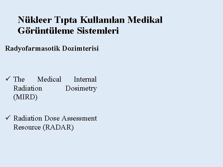 Nükleer Tıpta Kullanılan Medikal Görüntüleme Sistemleri Radyofarmasotik Dozimterisi ü The Medical Internal Radiation Dosimetry