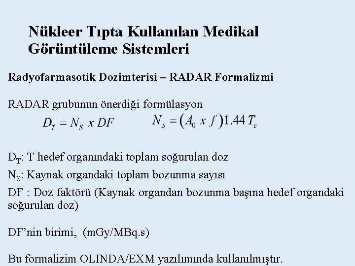 Nükleer Tıpta Kullanılan Medikal Görüntüleme Sistemleri Radyofarmasotik Dozimterisi – RADAR Formalizmi RADAR grubunun önerdiği