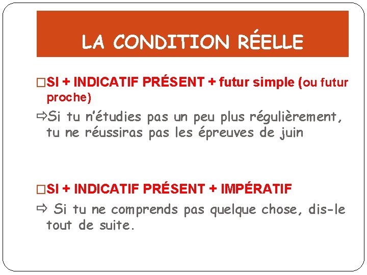 LA CONDITION RÉELLE �SI + INDICATIF PRÉSENT + futur simple (ou futur proche) Si