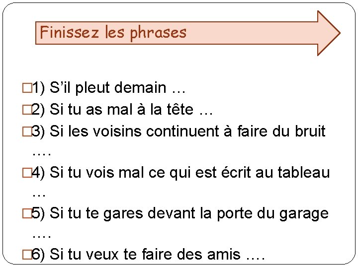 Finissez les phrases � 1) S’il pleut demain … � 2) Si tu as