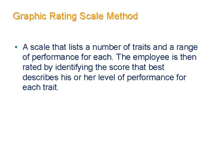 Graphic Rating Scale Method • A scale that lists a number of traits and