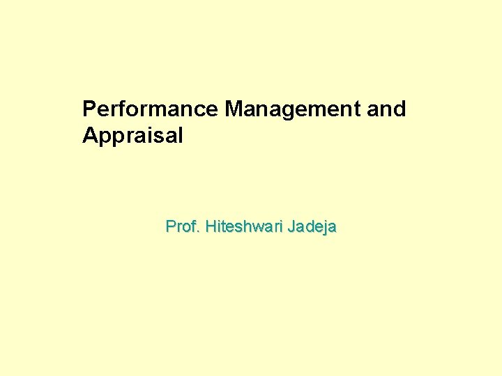 Performance Management and Appraisal Prof. Hiteshwari Jadeja 