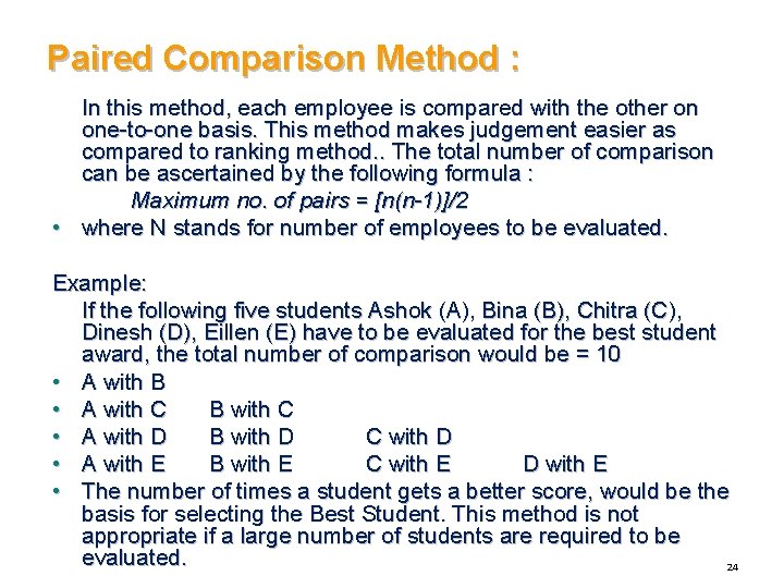Paired Comparison Method : In this method, each employee is compared with the other