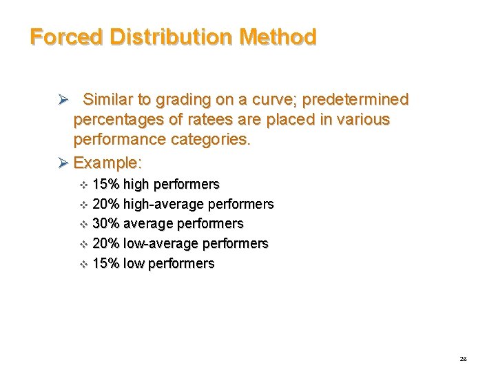 Forced Distribution Method Ø Similar to grading on a curve; predetermined percentages of ratees