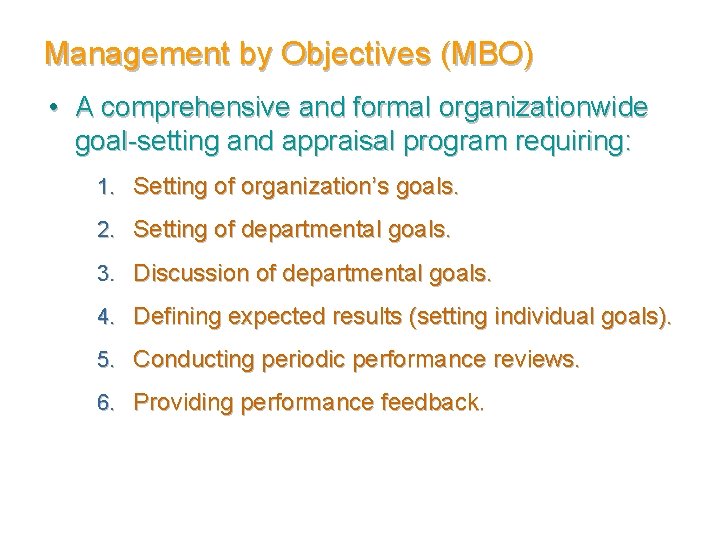 Management by Objectives (MBO) • A comprehensive and formal organizationwide goal-setting and appraisal program