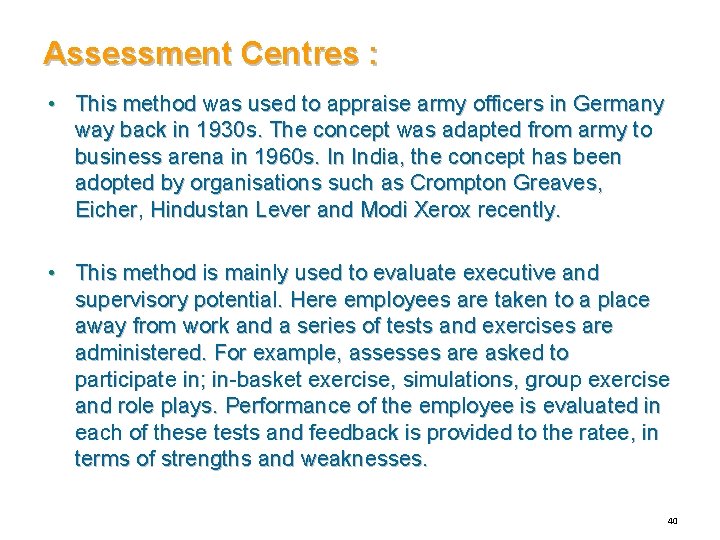 Assessment Centres : • This method was used to appraise army officers in Germany