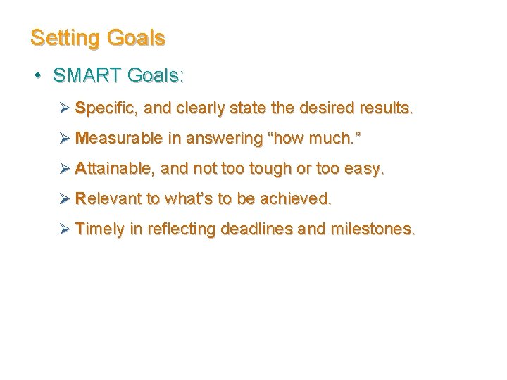 Setting Goals • SMART Goals: Ø Specific, and clearly state the desired results. Ø