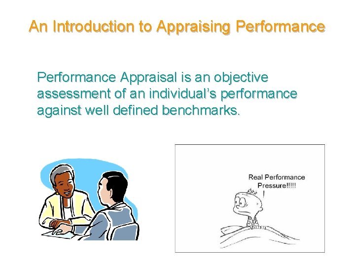 An Introduction to Appraising Performance Appraisal is an objective assessment of an individual’s performance