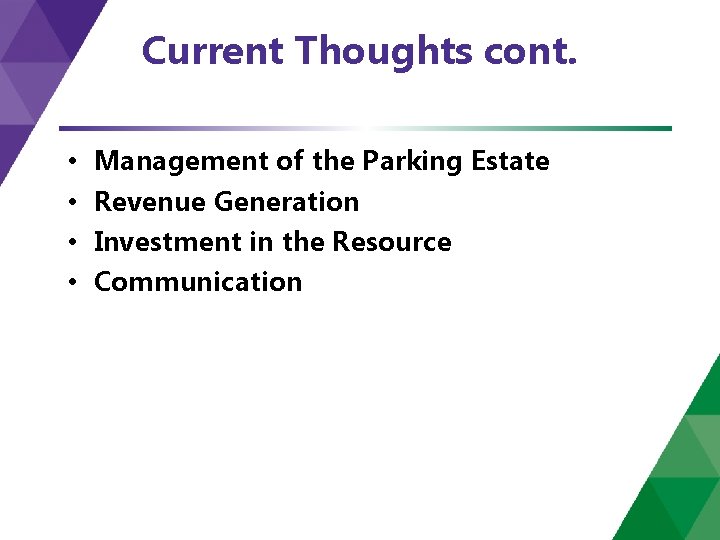 Current Thoughts cont. • • Management of the Parking Estate Revenue Generation Investment in