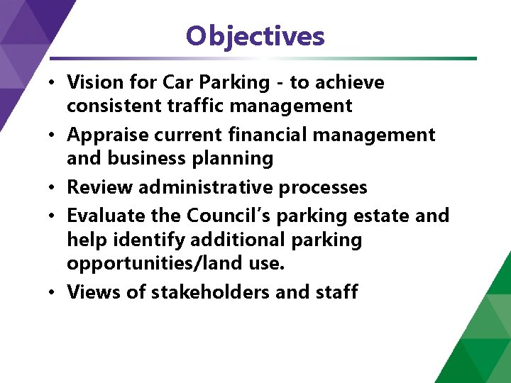 Objectives • Vision for Car Parking - to achieve consistent traffic management • Appraise