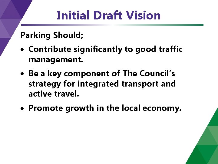 Initial Draft Vision Parking Should; Contribute significantly to good traffic management. Be a key