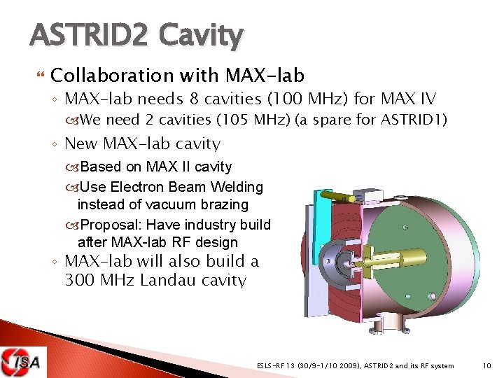 ASTRID 2 Cavity Collaboration with MAX-lab ◦ MAX-lab needs 8 cavities (100 MHz) for