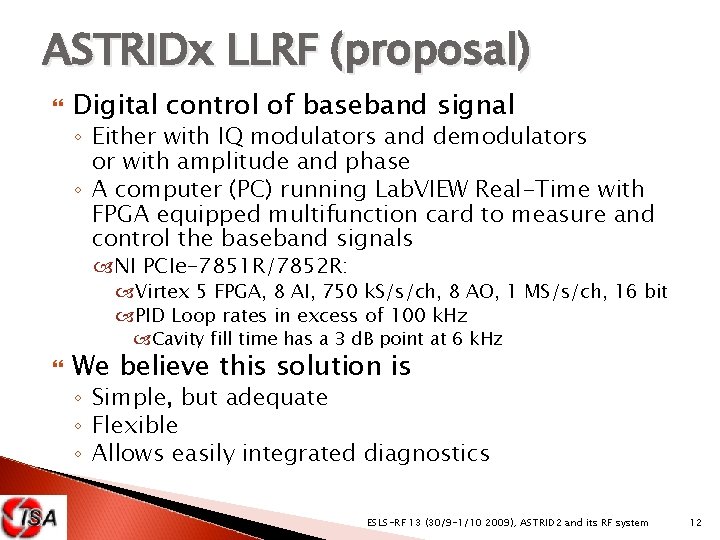 ASTRIDx LLRF (proposal) Digital control of baseband signal ◦ Either with IQ modulators and
