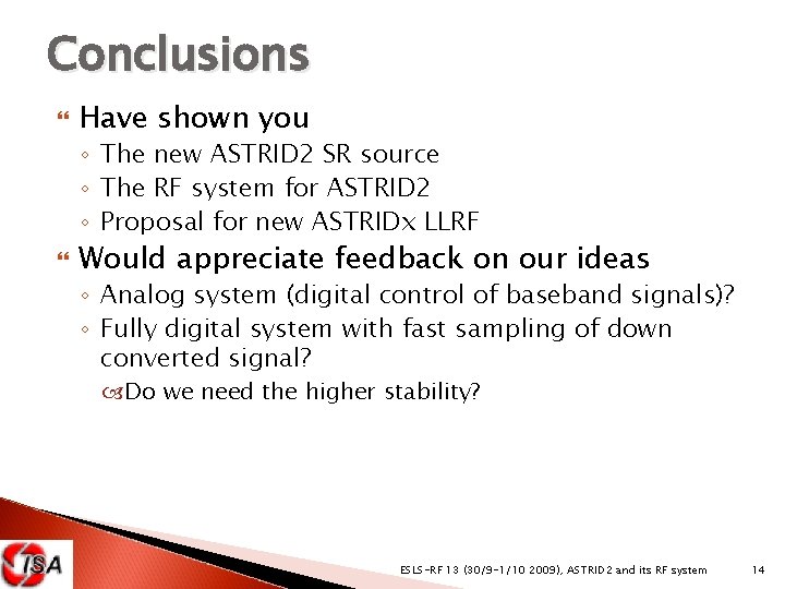 Conclusions Have shown you ◦ The new ASTRID 2 SR source ◦ The RF