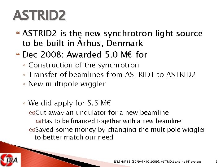 ASTRID 2 is the new synchrotron light source to be built in Århus, Denmark